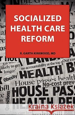 Socialized Health Care Reform Robert Garth Kirkwood 9780982994702