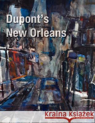 DuPont's New Orleans Garth Kirkwood 9780982994726 Kirkwood