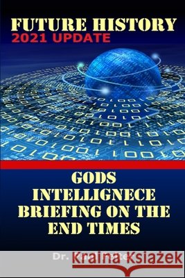 Future History: God's Intelligence Briefing on the End Times Wesley Paul Felter 9780982995426 Harpazo Publishing Company
