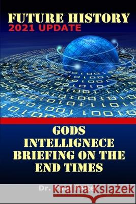 Future History: God's Intelligence Briefing on the End Times Wesley Paul Felter 9780982995426