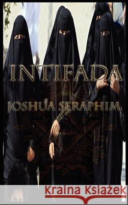 Intifada Joshua Seraphim 9780982999233 Leilah Publications LLC
