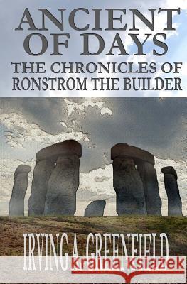 Ancient of Days: The Chronicles of Ronstrom the Builder Irving a. Greenfield 9780983006473