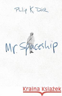 Mr. Spaceship Philip K. Dick Hamish Robertson 9780983008156
