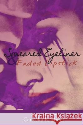 Smeared Eyeliner and Faded Lipstick Caneeka Elleanor Miller Elizabeth Irby 9780983010234 Fortitude Publishing