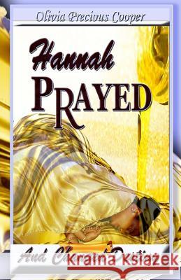 Hannah Prayed: And Changed Destiny Olivia Precious Cooper 9780983015796 Iap Publishing