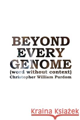 Beyond Every Genome Christopher William Purdom 9780983018742