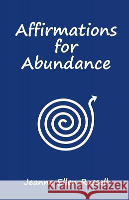 Affirmations for Abundance: How to Create Wealth with Words Jeanne Ellen Russell 9780983025917 Winding Path Press