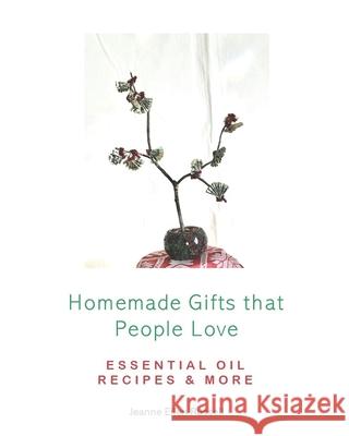 Homemade Gifts that People Love: Essential Oil Recipes and More! Daniel N. Russell Jeanne Ellen Russell 9780983025924