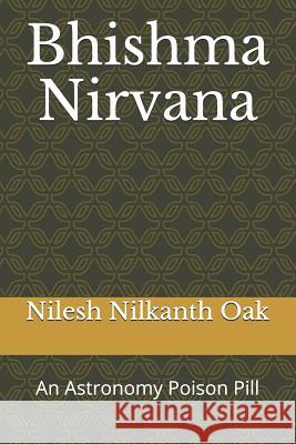 Bhishma Nirvana: An Astronomy Poison Pill Nilesh Nilkanth Oak 9780983034414