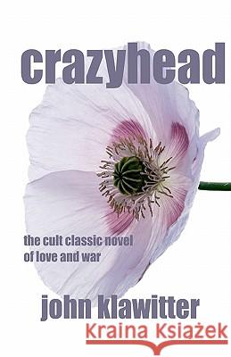 crazyhead: the cult classic novel of love and war Klawitter, John 9780983037200 Dancing Bear Ent. LLC