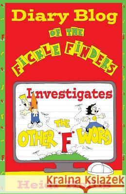 Diary Blog of the Fickle Finders: Investigates-The Other F Word Hollis, Heidi 9780983040170 Level Head Publishing