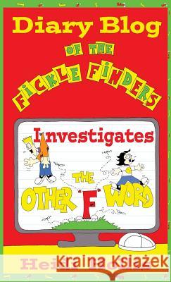 Diary Blog of the Fickle Finders: Investigates-The Other F Word Hollis, Heidi 9780983040187 Level Head Publishing