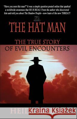 The Hat Man: The True Story of Evil Encounters Heidi Hollis   9780983040194 Level Head Publishing