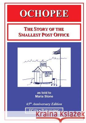 Ochopee: The Story of the Smallest Post Office Maria Stone Marya Repko 9780983042570 Ecity Publishing