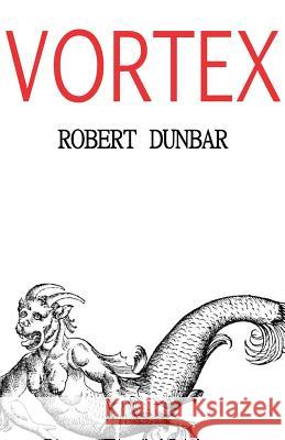 Vortex Robert Dunbar 9780983045762