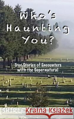 Who's Haunting You?: True Stories of Encounters with the Supernatural Shirley Bahlmann 9780983050391 Shirley Bahlmann