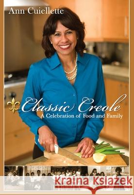 Classic Creole: A Celebration of Food and Family Cuiellette, Ann 9780983050407 Southeast Missouri State Univ Press
