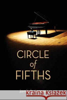 Circle of Fifths Jamie B. Tanner 9780983050643 Integrity Arts Press