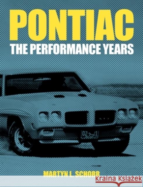 Pontiac: The Performance Years Schorr, Martyn L. 9780983060628 671 Press