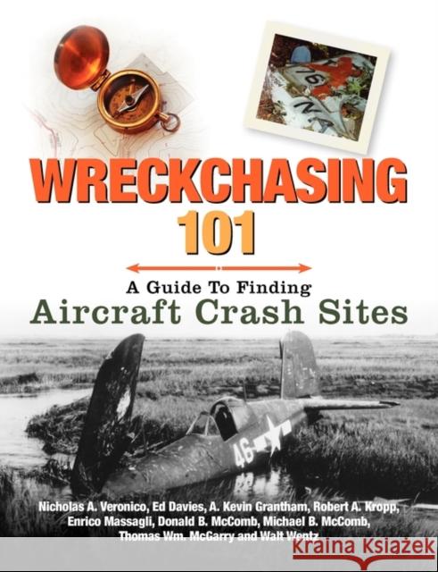 Wreckchasing 101: A Guide to Finding Aircraft Crash Sites Veronico, A. Nicholas 9780983060642 Stance & Speed