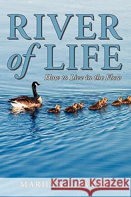 River of Life - How to Live in the Flow Marilyn J. Awtry 9780983064107 Shen-Men Publishing