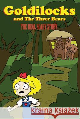 Goldilocks and Three Bears: The Real Scary Story Danuta Highet Robert Southey Stephanie Snyder 9780983064763 Maidin Works