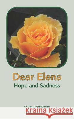 Dear Elena: Hope and Sadness Daniel H. Steinberg 9780983066958