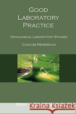 Good Laboratory Practice: Nonclinical Laboratory Studies Concise Reference Mindy J. Allport-Settle 9780983071914