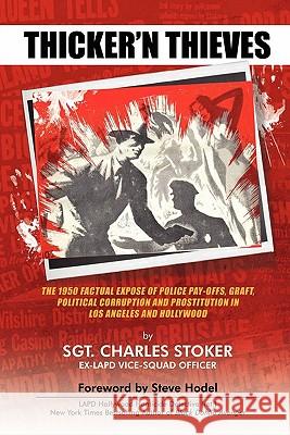 Thicker'n Thieves: The Factual Expose of Police Pay-Offs, Graft, Political Corruption and Prostitution in Los Angeles and Hollywood Stoker, Charles 9780983074496 Thoughtprint Press