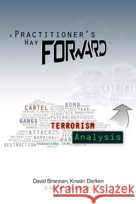 A Practitioner's Way Forward: Terrorism Analysis David W. Brannan Kristin M. Darken Anders Strindberg 9780983074564 Agilepress