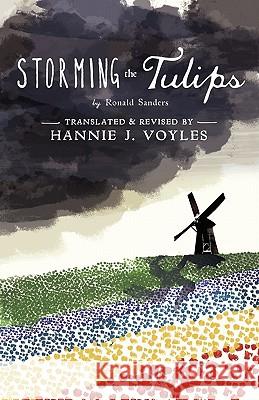 Storming the Tulips Hannie J. Voyles Nancy L. Baumann Ronald Sanders 9780983080008