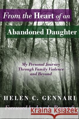 From The Heart of An Abandoned Daughter: My Personal Journey Through Family Violence and Beyond Helen C. Gennari Nancy L. Erickson Debbie O'Byrne 9780983080084