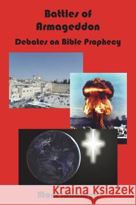 Battles of Armageddon: Debates on Bible Prophecy Mark Johansen 9780983085935