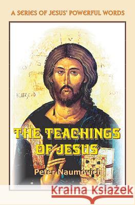 The Teachings of Jesus Peter Naumovich 9780983092636 Naum Publishing