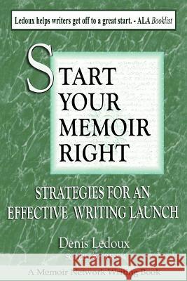 Start Your Memoir Right: Strategies for an Effective Writing Launch Denis LeDoux 9780983093176