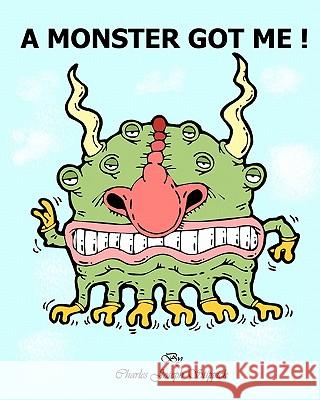 A Monster Got Me! Charles Joseph Stippick Stephen L. Stippick 9780983093510 Apple Hill Publishing