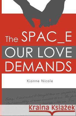 The Space Our Love Demands Kionne Nicole 9780983094821 Resolute Publishing, LLC