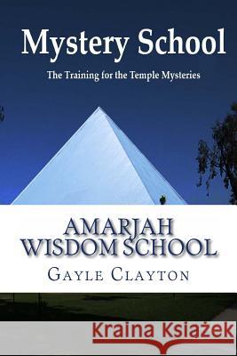 Mystery School: An Insider's Perspective Gayle Clayton 9780983096580