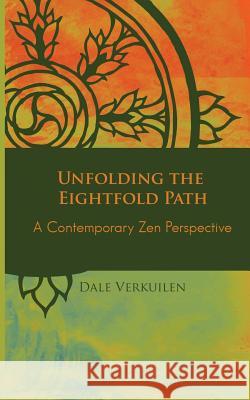 Unfolding the Eightfold Path: A Contemporary Zen Perspective Dale Verkuilen 9780983097235 Firethroat Press