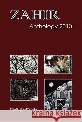 Zahir Anthology 2010 Multiple Authors                         Sheryl Tempchin 9780983109006 Zahir Publishing