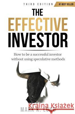 The Effective Investor: How to Be a Successful Investor Without Using Speculative Methods Mark K. Lund 9780983111009 Stonecreek Wealth Advisors