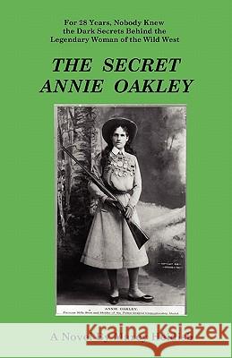 The Secret Annie Oakley Marcy Heidish 9780983116400
