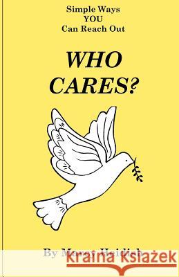 Who Cares? Simple Ways You Can Reach Out Heidish, Marcy 9780983116455 Dolan & Associates