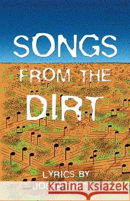Songs from the Dirt Joseph Nicks 9780983119180 Blue Jay Ink