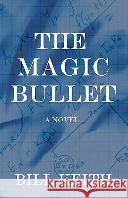 The Magic Bullet Bill Keith 9780983120100 Stonegate Publishing Company, Inc.