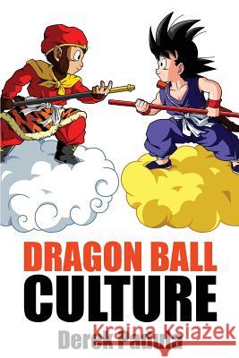 Dragon Ball Culture Volume 1: Origin Derek Padula 9780983120582 Derek Padula