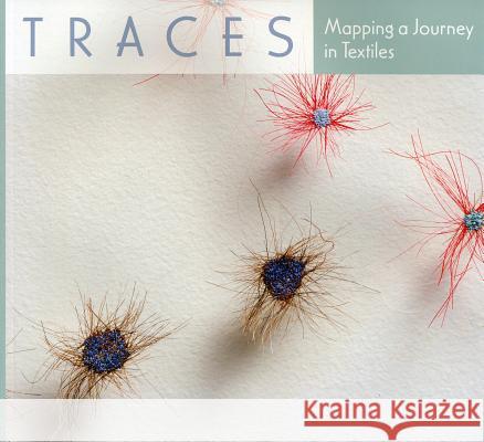Traces: Mapping a Journey in Textiles Roger Manley Peter Turchi Lynn Ennis 9780983121770 Longleaf Services on Behalf of Univ of N. Car
