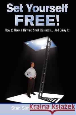 Set Yourself Free: How To Have A Thriving Small Business...And Enjoy It! Baldwin, Juli 9780983122302 Management Advisory Grouop