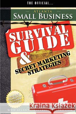 Atlanta Small Business Survival Guide and Secret Marketing Strategies Ty Young 9780983122647 Ty Media Group Publishing/CMI