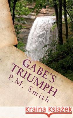 Gabe's Triumph: And Selected Poems P. M. Smith 9780983130529 Granny Apple Publishing LLC